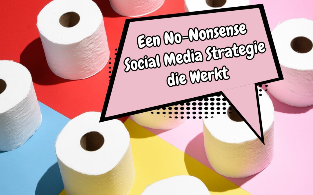 Een No-Nonsense Social Media Strategie die Werkt