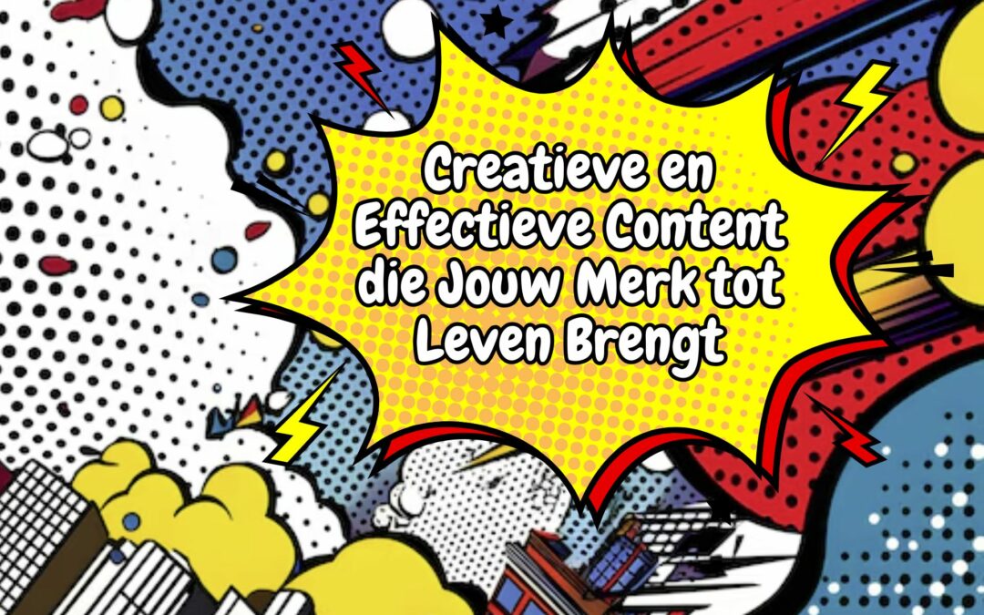 Creatieve en Effectieve Content die Jouw Merk tot Leven Brengt