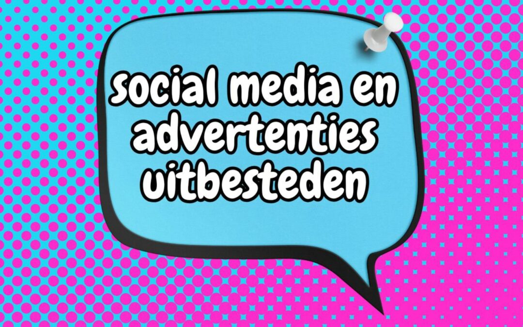 Social media en advertenties uitbesteden